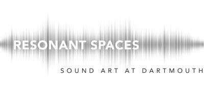 Resonant Spaces: Sound Art at Dartmouth