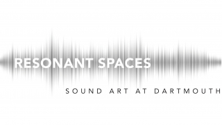 Resonant Spaces: Sound Art at Dartmouth